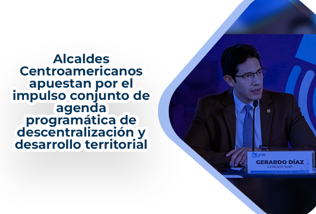 Alcaldes Centroamericanos apuestan por el impulso conjunto de agenda programática de descentralización y desarrollo territorial