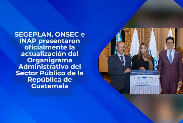 SEGEPLAN, ONSEC e INAP presentaron oficialmente la actualización del Organigrama Administrativo del Sector Público de la República de Guatemala