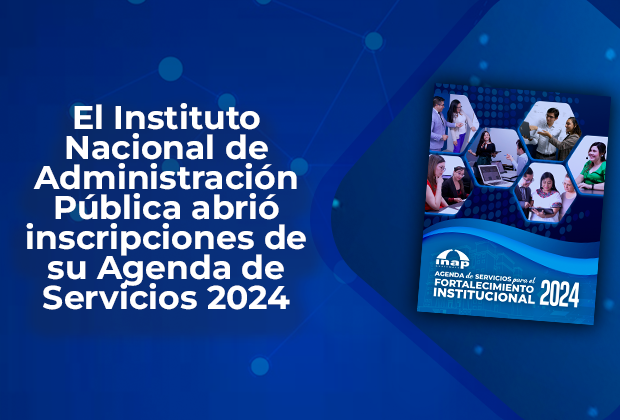 El Instituto Nacional de Administración Pública abrió inscripciones de su Agenda de Servicios para el Fortalecimiento Institucional 2024
