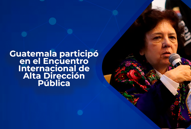 Guatemala participó en el Encuentro Internacional de Alta Dirección Pública