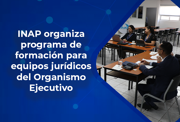 INAP organiza programa de formación para equipos jurídicos del Organismo Ejecutivo