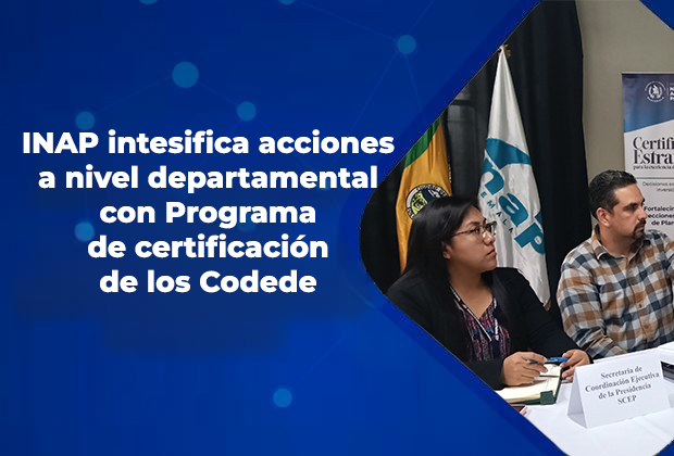 INAP intensifica acciones a nivel departamental con Programa de certificación de los Codede
