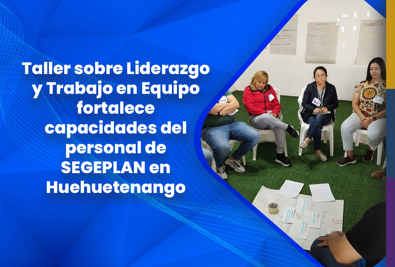 Taller sobre Liderazgo y Trabajo en Equipo fortalece capacidades del personal de SEGEPLAN en Huehuetenango