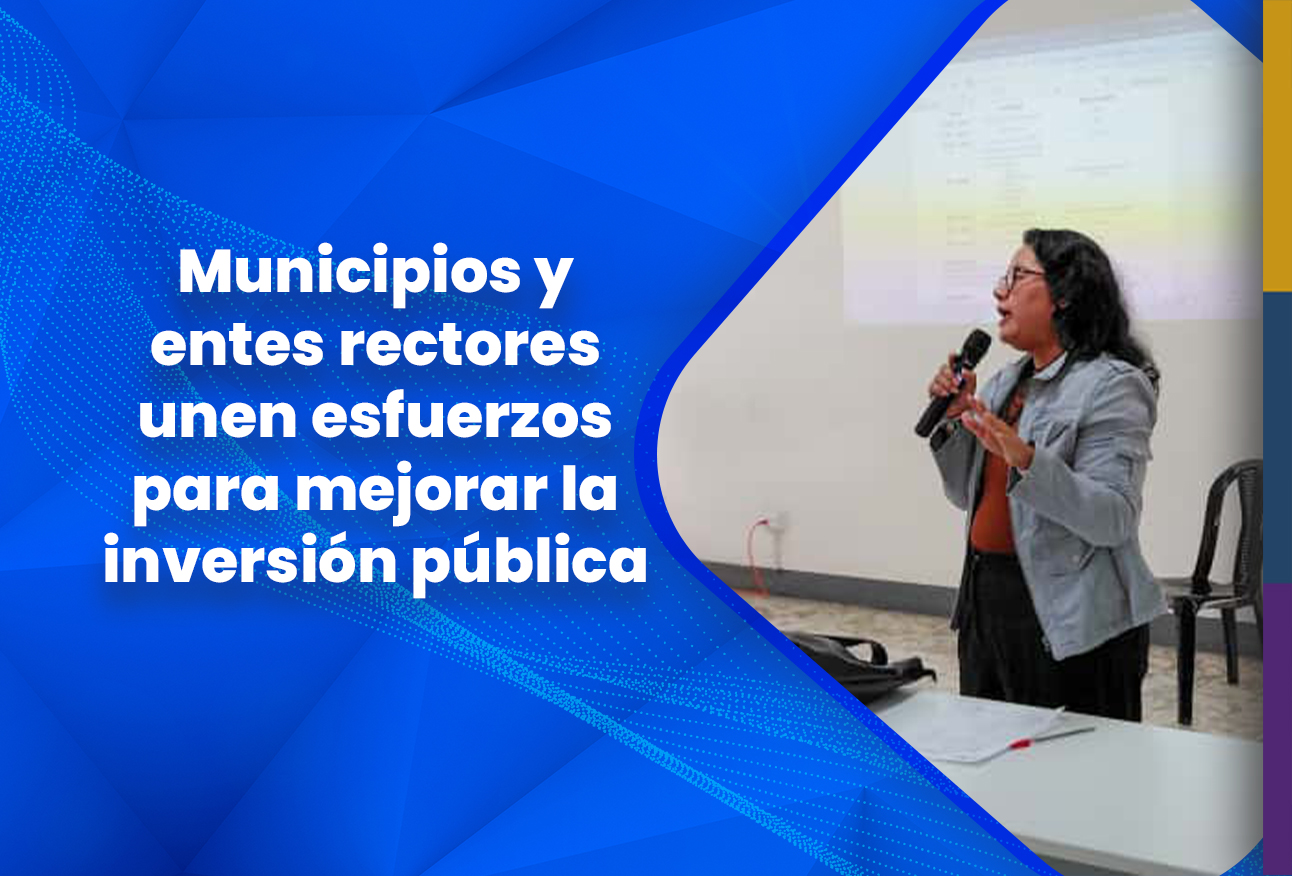 Municipios y entes rectores unen esfuerzos para mejorar la inversión pública