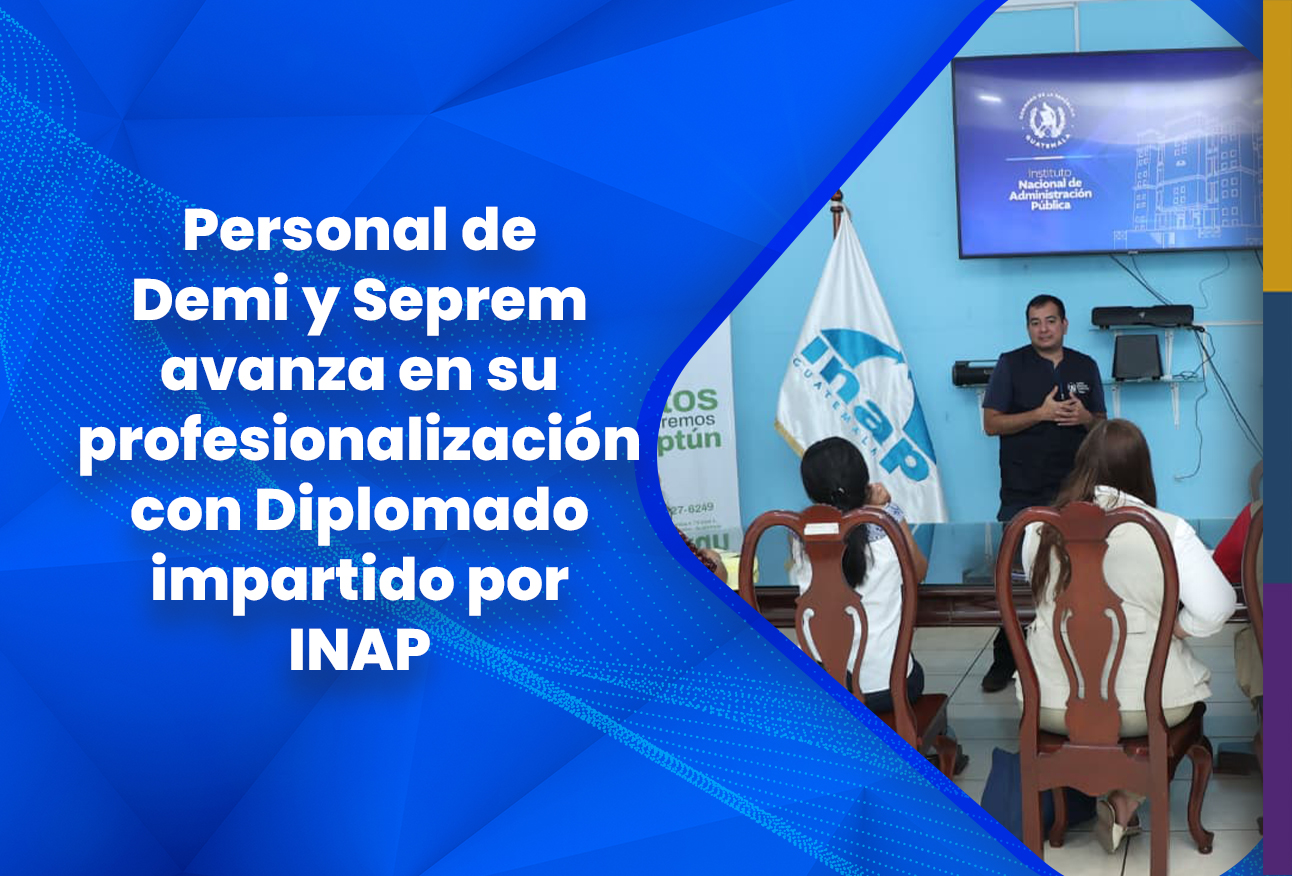 Personal de Demi y Seprem avanza en su profesionalización con Diplomado impartido por INAP